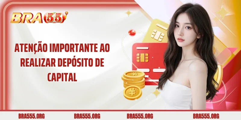 Atenção importante ao realizar depósito de capital