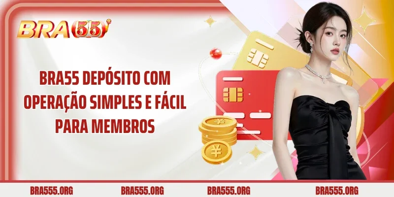 Bra55 Depósito com operação simples e fácil para membros