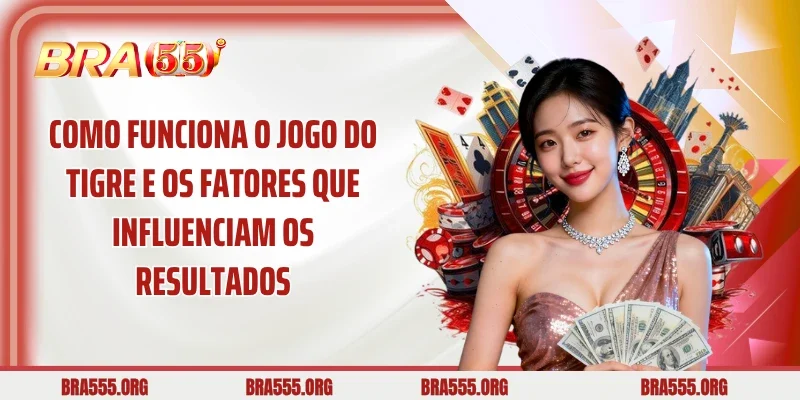 Como Funciona o Jogo do Tigre e os Fatores que Influenciam os Resultados