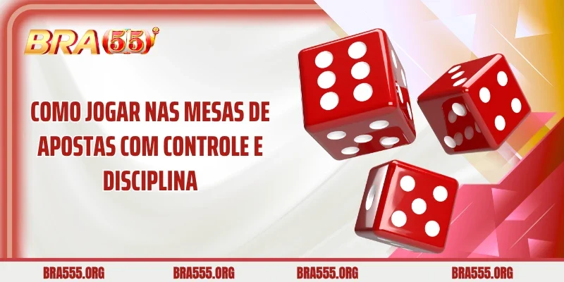 Como jogar nas mesas de apostas com controle e disciplina