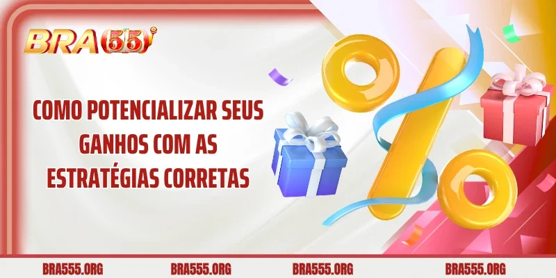 Como Potencializar seus Ganhos com as Estratégias Corretas