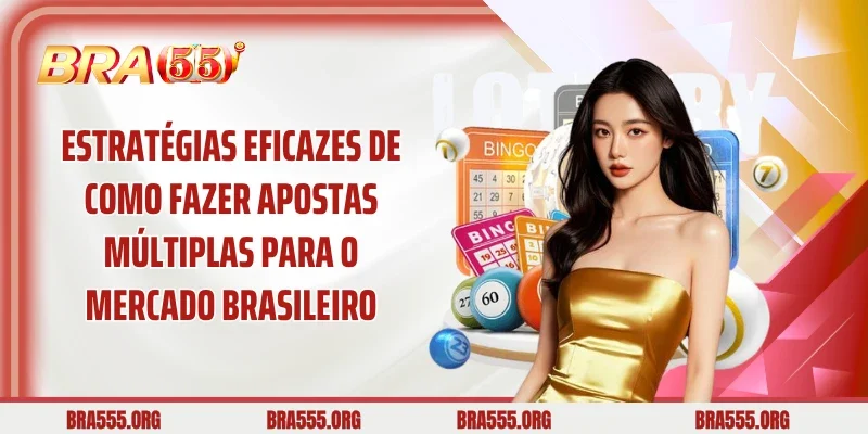 Estratégias eficazes de Como fazer apostas múltiplas para o mercado brasileiro