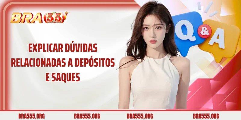 Explicar dúvidas relacionadas a depósitos e saques