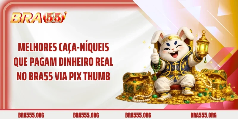 Melhores Caça-Níqueis Que Pagam Dinheiro Real No Bra55 Via Pix