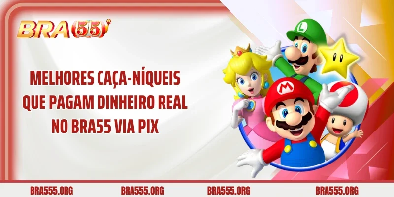 Melhores caça-níqueis que pagam dinheiro real no Bra55 via Pix