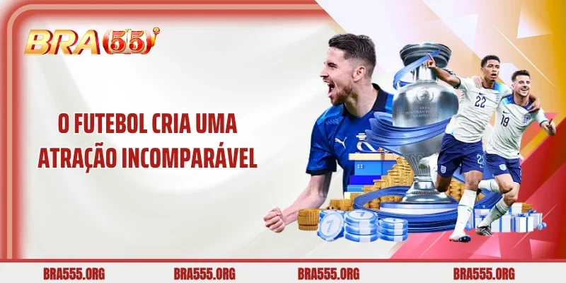 O futebol cria uma atração incomparável