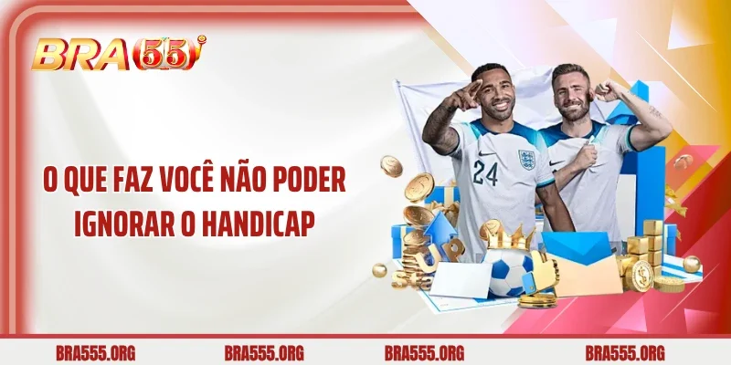 O que faz você não poder ignorar o handicap