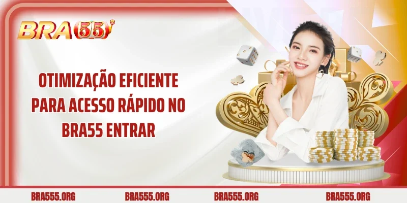 Otimização eficiente para acesso rápido no Bra55 entrar