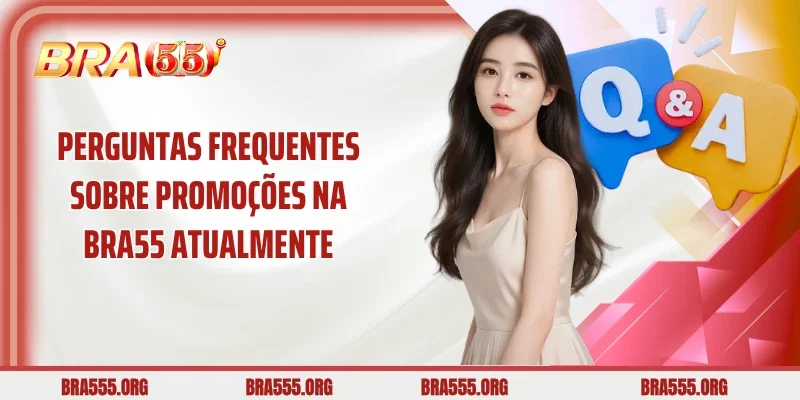 Perguntas frequentes sobre promoções na Bra55 atualmente