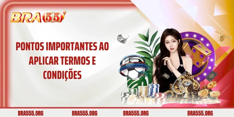Pontos importantes ao aplicar Termos e Condições