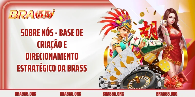 Sobre nós - Base de criação e direcionamento estratégico da Bra55