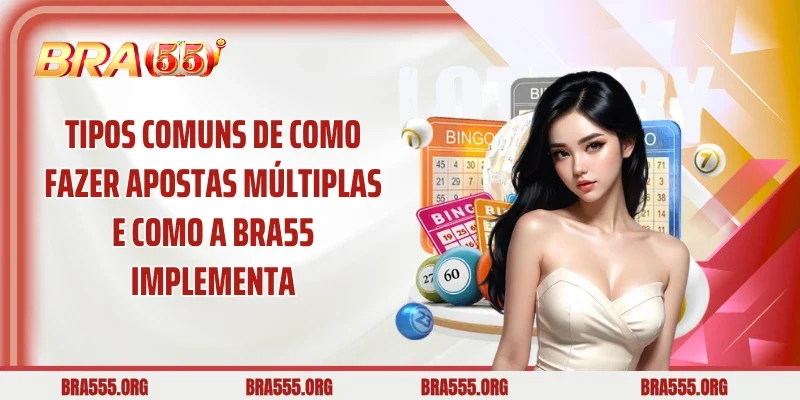 Tipos comuns de Como fazer apostas múltiplas e como a BRA55 implementa