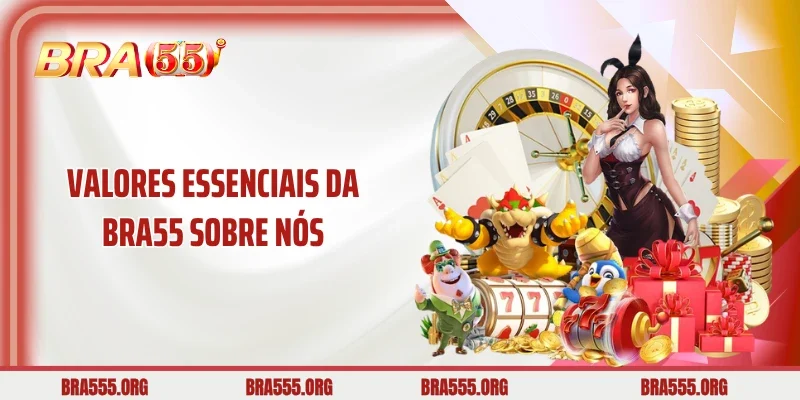 Valores essenciais da Bra55 Sobre nós
