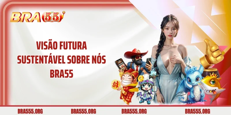 Visão futura sustentável Sobre nós Bra55